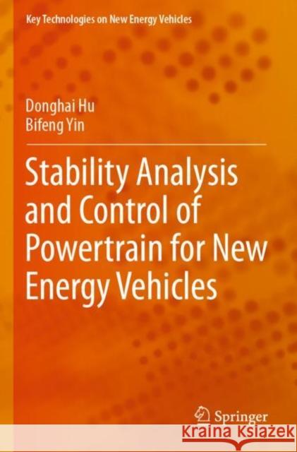 Stability Analysis and Control of Powertrain for New Energy Vehicles Donghai Hu, Bifeng Yin 9789811650536 Springer Nature Singapore