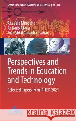 Perspectives and Trends in Education and Technology: Selected Papers from Icited 2021 Anabela Mesquita Ant 9789811650628 Springer