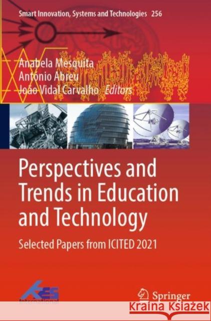 Perspectives and Trends in Education and Technology: Selected Papers from ICITED 2021 Anabela Mesquita Ant?nio Abreu Jo?o Vidal Carvalho 9789811650659