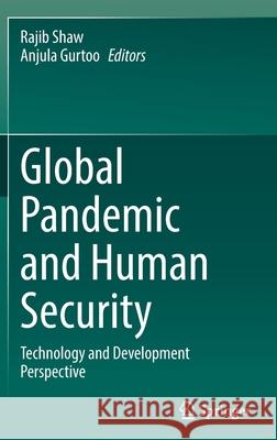 Global Pandemic and Human Security: Technology and Development Perspective Rajib Shaw Anjula Gurtoo 9789811650734 Springer