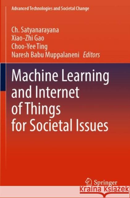 Machine Learning and Internet of Things for Societal Issues Ch Satyanarayana Xiao-Zhi Gao Choo-Yee Ting 9789811650925 Springer