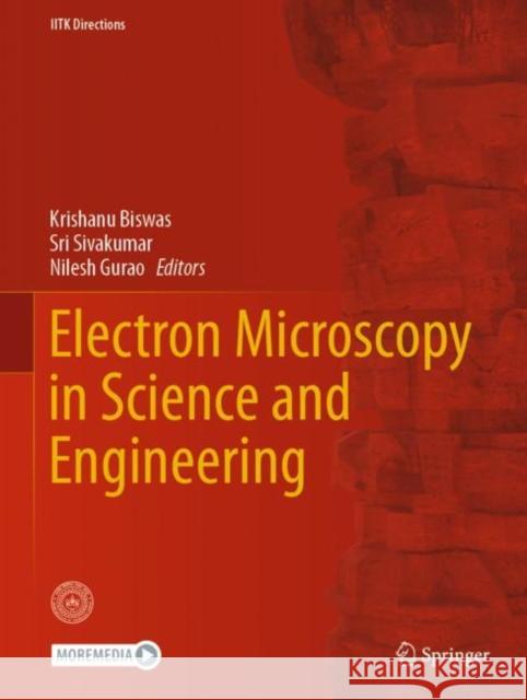 Electron Microscopy in Science and Engineering Krishanu Biswas Sivakumar Sri Nilesh Gurao 9789811651007 Springer