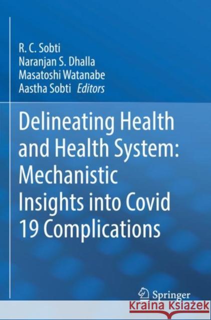 Delineating Health and Health System: Mechanistic Insights into Covid 19 Complications R. C. Sobti Naranjan S. Dhalla Masatoshi Watanabe 9789811651076 Springer