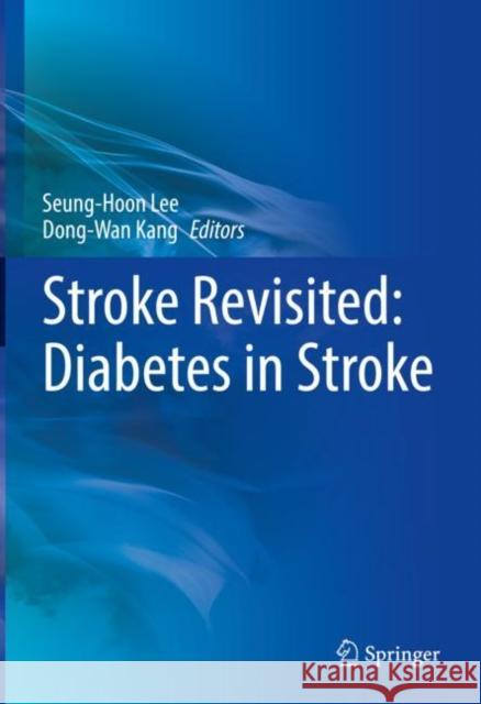 Stroke Revisited: Diabetes in Stroke Seung-Hoon Lee Dong-Wan Kang 9789811651229 Springer