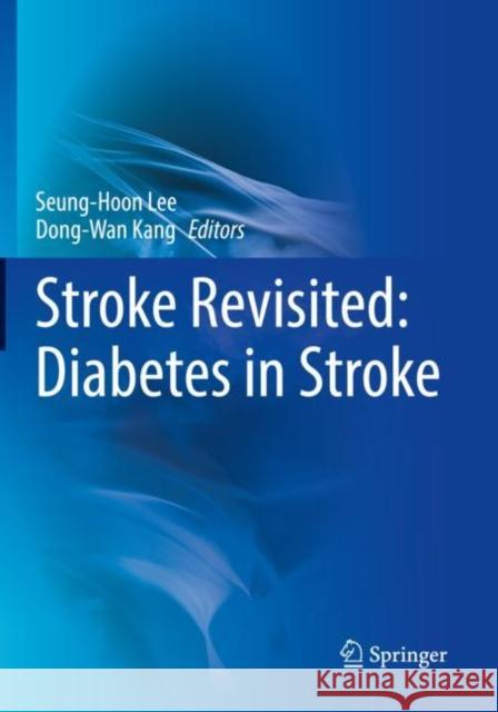 Stroke Revisited: Diabetes in Stroke Seung-Hoon Lee Dong-Wan Kang 9789811651250 Springer