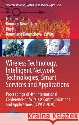 Wireless Technology, Intelligent Network Technologies, Smart Services and Applications: Proceedings of 4th International Conference on Wireless Commun Lakhmi C. Jain Roumen Kountchev Bin Hu 9789811651670 Springer