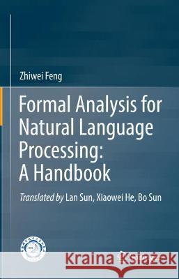 Formal Analysis for Natural Language Processing: A Handbook Zhiwei Feng 9789811651717