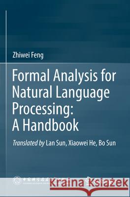 Formal Analysis for Natural Language Processing: A Handbook Zhiwei Feng 9789811651748