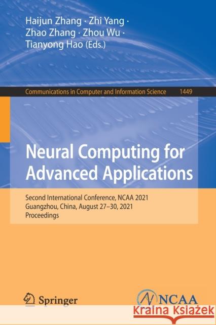 Neural Computing for Advanced Applications: Second International Conference, NCAA 2021, Guangzhou, China, August 27-30, 2021, Proceedings Haijun Zhang Zhi Yang Zhao Zhang 9789811651878 Springer