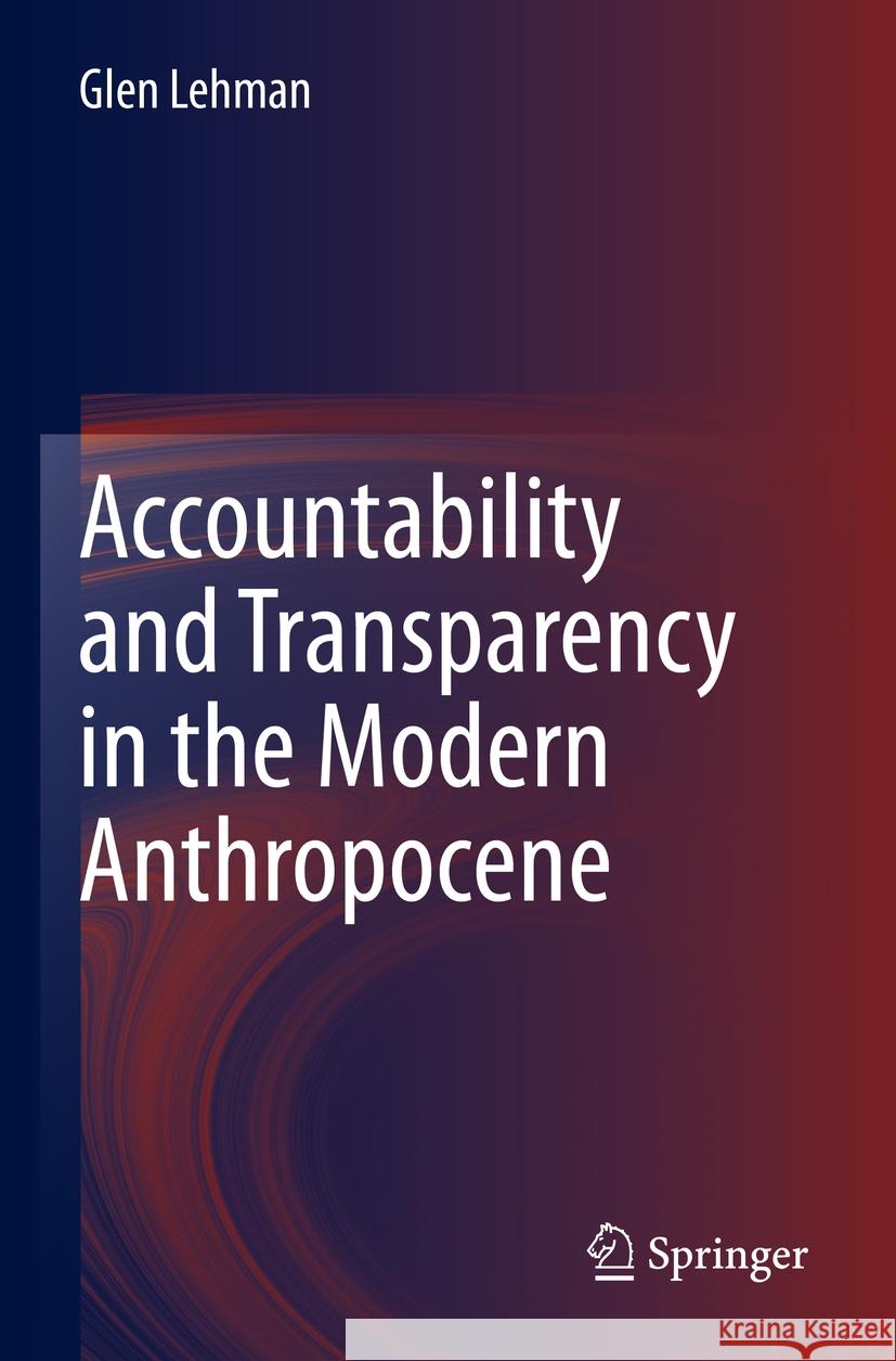 Accountability and Transparency in the Modern Anthropocene Glen Lehman 9789811651939 Springer