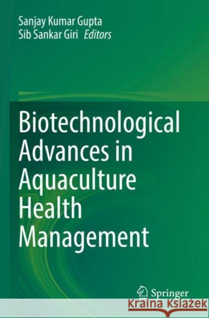 Biotechnological Advances in Aquaculture Health Management Sanjay Kumar Gupta Sib Sankar Giri 9789811651977