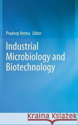 Industrial Microbiology and Biotechnology Pradeep Verma 9789811652134 Springer