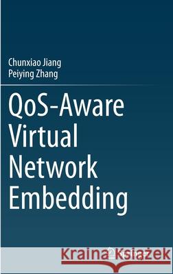 Qos-Aware Virtual Network Embedding Chunxiao Jiang Peiying Zhang 9789811652202 Springer