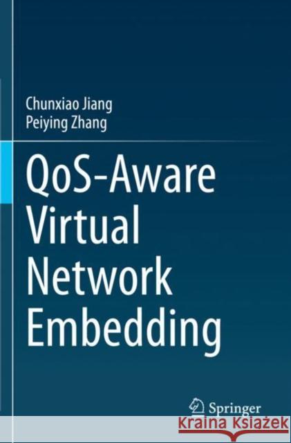 QoS-Aware Virtual Network Embedding Chunxiao Jiang Peiying Zhang 9789811652233 Springer