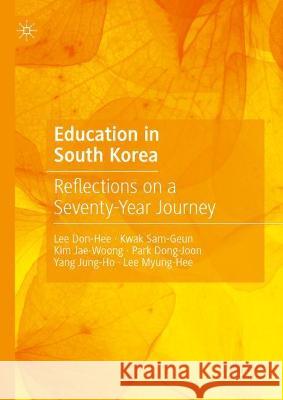 Education in South Korea: Reflections on a Seventy-Year Journey Won Ki Kim 9789811652288 Palgrave MacMillan