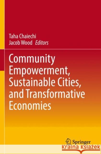 Community Empowerment, Sustainable Cities, and Transformative Economies Taha Chaiechi Jacob Wood 9789811652622