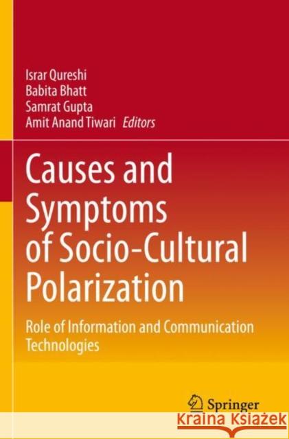 Causes and Symptoms of Socio-Cultural Polarization: Role of Information and Communication Technologies Israr Qureshi Babita Bhatt Samrat Gupta 9789811652707 Springer