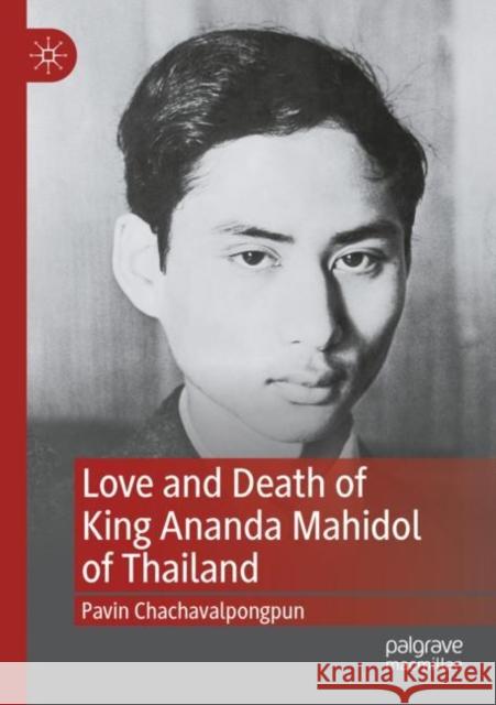 Love and Death of King Ananda Mahidol of Thailand Pavin Chachavalpongpun 9789811652912 Palgrave MacMillan