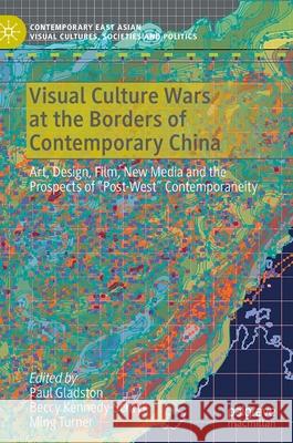 Visual Culture Wars at the Borders of Contemporary China: Art, Design, Film, New Media and the Prospects of 