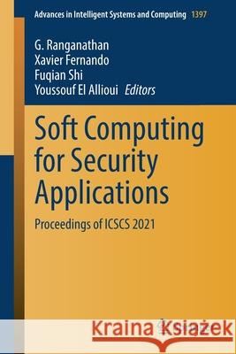 Soft Computing for Security Applications: Proceedings of Icscs 2021 G. Ranganathan Xavier Fernando Fuqian Shi 9789811653001