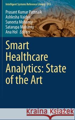 Smart Healthcare Analytics: State of the Art Prasant Kumar Pattnaik Ashlesha Vaidya Suneeta Mohanty 9789811653032
