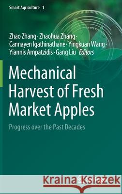 Mechanical Harvest of Fresh Market Apples: Progress Over the Past Decades Zhao Zhang Zhaohua Zhang Cannayen Igathinathane 9789811653155