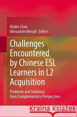 Challenges Encountered by Chinese ESL Learners: Problems and Solutions from Complementary Perspectives Chan, Mable 9789811653315