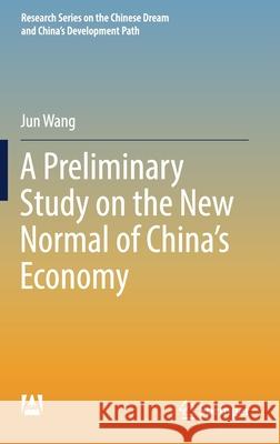 A Preliminary Study on the New Normal of China's Economy Jun Wang 9789811653353 Springer