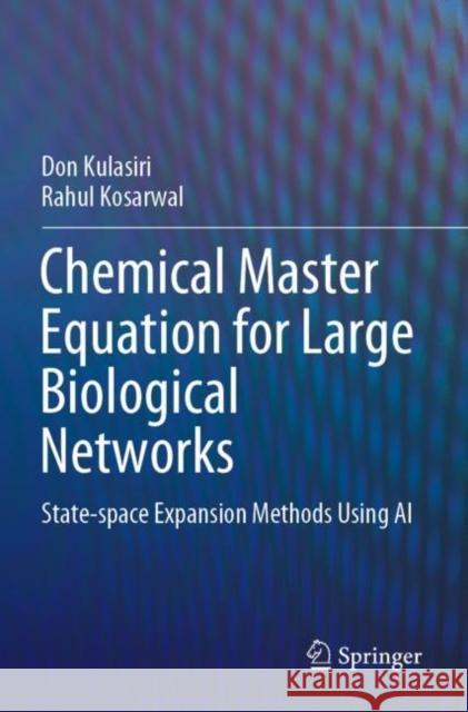 Chemical Master Equation for Large Biological Networks: State-Space Expansion Methods Using AI Kulasiri, Don 9789811653537 Springer Nature Singapore