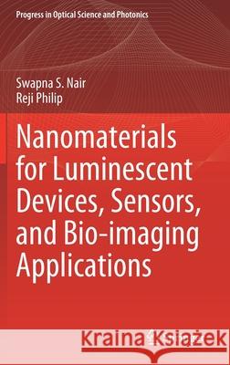 Nanomaterials for Luminescent Devices, Sensors, and Bio-Imaging Applications Swapna S. Nair Reji Philip 9789811653667