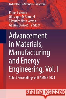 Advancement in Materials, Manufacturing and Energy Engineering, Vol. I: Select Proceedings of Icamme 2021 Verma, Puneet 9789811653704 Springer