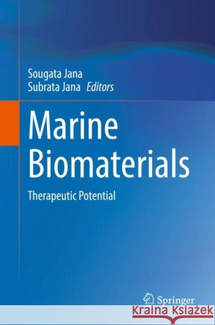 Marine Biomaterials: Therapeutic Potential Sougata Jana Subrata Jana 9789811653735 Springer