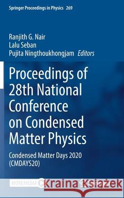 Proceedings of 28th National Conference on Condensed Matter Physics: Condensed Matter Days 2020 (Cmdays20) Ranjith G. Nair Lalu Seban Pujita Ningthoukhongjam 9789811654060 Springer