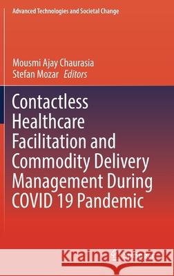 Contactless Healthcare Facilitation and Commodity Delivery Management During Covid 19 Pandemic Mousmi Ajay Chaurasia Stefan Mozar 9789811654107 Springer