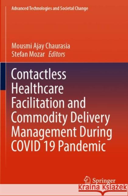 Contactless Healthcare Facilitation and Commodity Delivery Management During COVID 19 Pandemic Mousmi Ajay Chaurasia Stefan Mozar 9789811654138 Springer