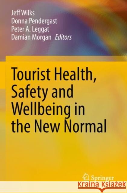 Tourist Health, Safety and Wellbeing in the New Normal Jeff Wilks Donna Pendergast Peter a. Leggat 9789811654176