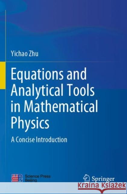 Equations and Analytical Tools in Mathematical Physics: A Concise Introduction Zhu, Yichao 9789811654435