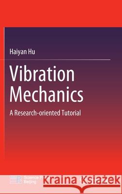 Vibration Mechanics: A Research-Oriented Tutorial Haiyan Hu 9789811654565 Springer