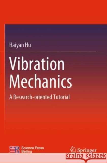 Vibration Mechanics: A Research-oriented Tutorial Haiyan Hu 9789811654596 Springer