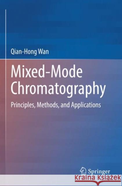 Mixed-Mode Chromatography: Principles, Methods, and Applications Qian-Hong Wan 9789811654879 Springer