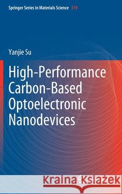 High-Performance Carbon-Based Optoelectronic Nanodevices Yanjie Su 9789811654961