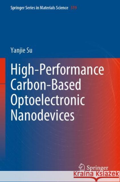High-Performance Carbon-Based Optoelectronic Nanodevices Yanjie Su 9789811654992 Springer Nature Singapore
