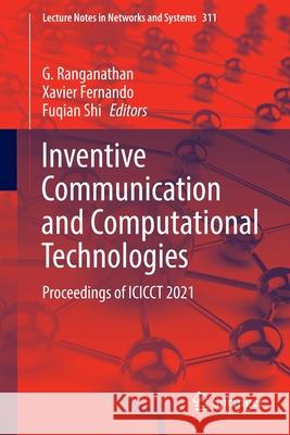Inventive Communication and Computational Technologies: Proceedings of Icicct 2021 G. Ranganathan Xavier Fernando Fuqian Shi 9789811655289