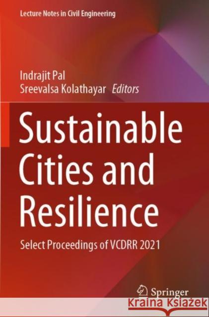 Sustainable Cities and Resilience: Select Proceedings of VCDRR 2021 Indrajit Pal Sreevalsa Kolathayar 9789811655456 Springer