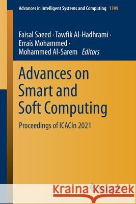 Advances on Smart and Soft Computing: Proceedings of Icacin 2021 Faisal Saeed Tawfik Al-Hadhrami University of Hassan II Casablanca 9789811655586