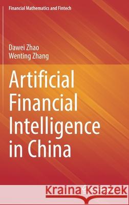 Artificial Financial Intelligence in China Dawei Zhao Wenting Zhang 9789811655913