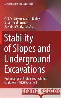 Stability of Slopes and Underground Excavations: Proceedings of Indian Geotechnical Conference 2020 Volume 3 C. N. V. Satyanarayana Reddy K. Muthukkumaran Ravikiran Vaidya 9789811656002