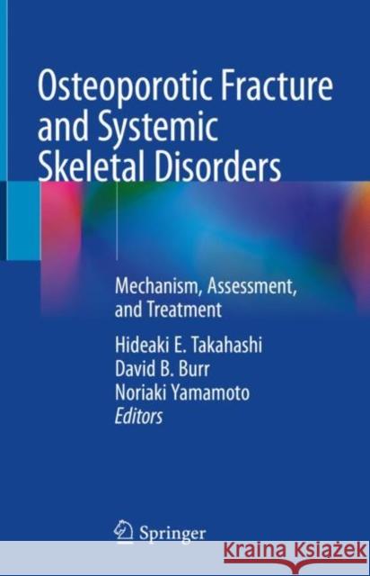 Osteoporotic Fracture and Systemic Skeletal Disorders: Mechanism, Assessment, and Treatment Hideaki E. Takahashi David B. Burr Noriaki Yamamoto 9789811656125 Springer