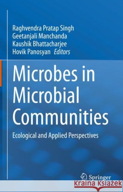 Microbes in Microbial Communities: Ecological and Applied Perspectives Raghvendra Pratap Singh Geetanjali Manchanda Kaushik Bhattacharjee 9789811656163 Springer