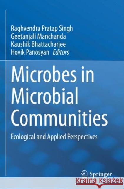 Microbes in Microbial Communities: Ecological and Applied Perspectives Raghvendra Pratap Singh Geetanjali Manchanda Kaushik Bhattacharjee 9789811656194